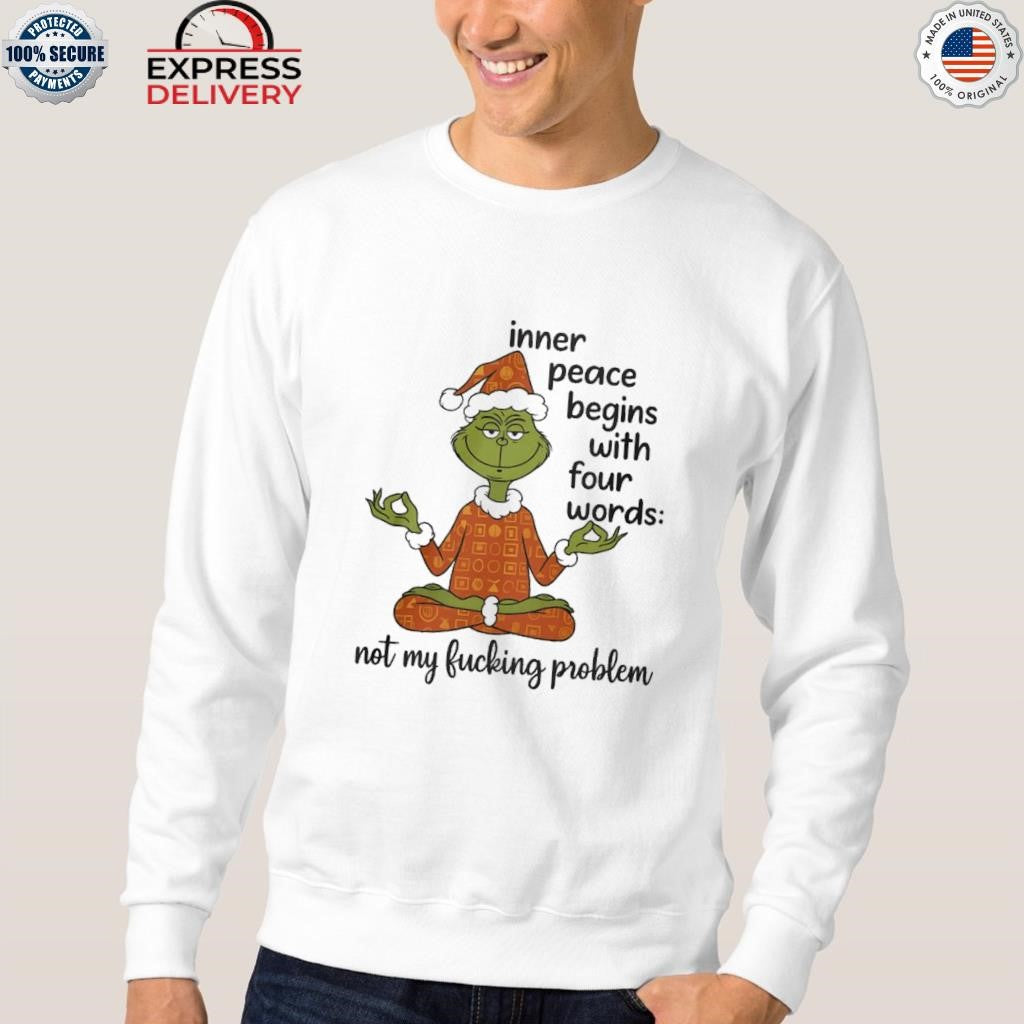 Grinch Inner Peace Begins Four Words Not My Fcking Problem Shirt