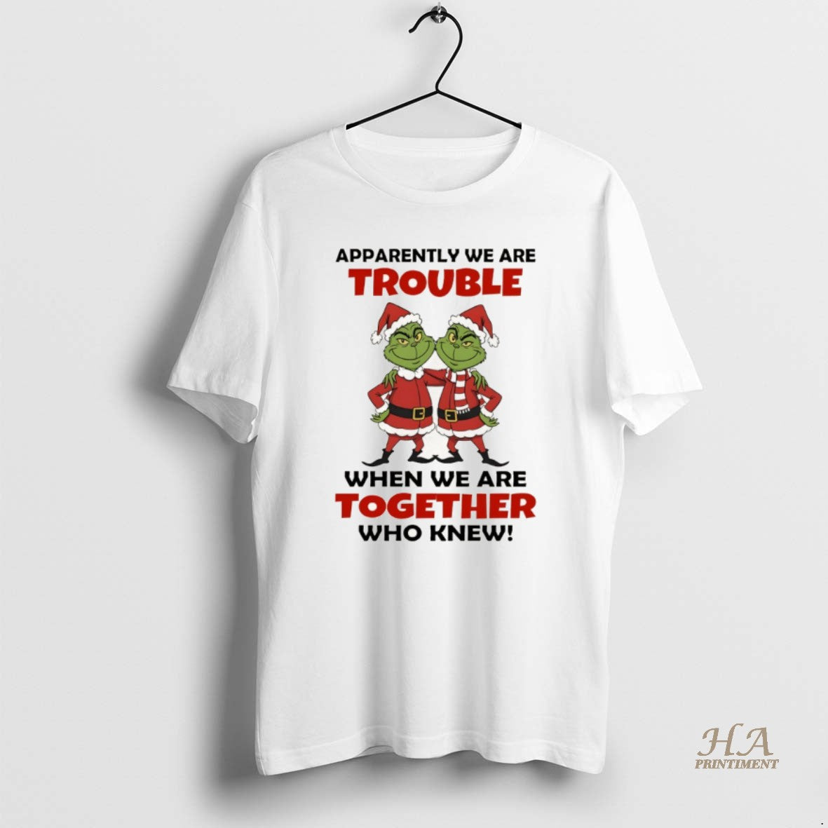 Official Grinch Santa Claus Apparently We Are Trouble When We Are Together Who Knew Christmas T-Shirts, Hoodie, Sweatshirt