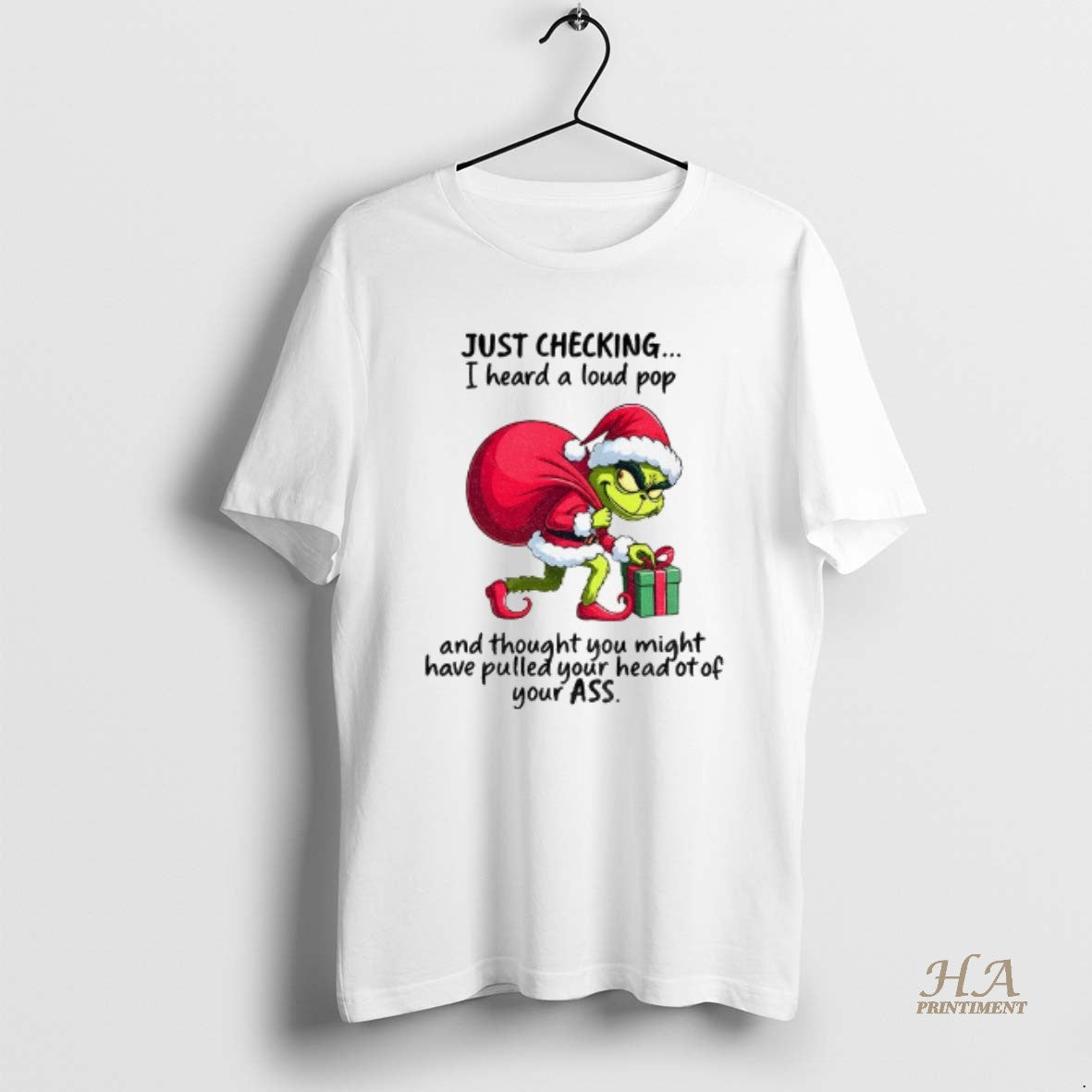 Official Grinch Santa Claus Just Checking I Heard A Loud Pop And Thought You Might T-Shirts, Hoodie, Sweatshirt