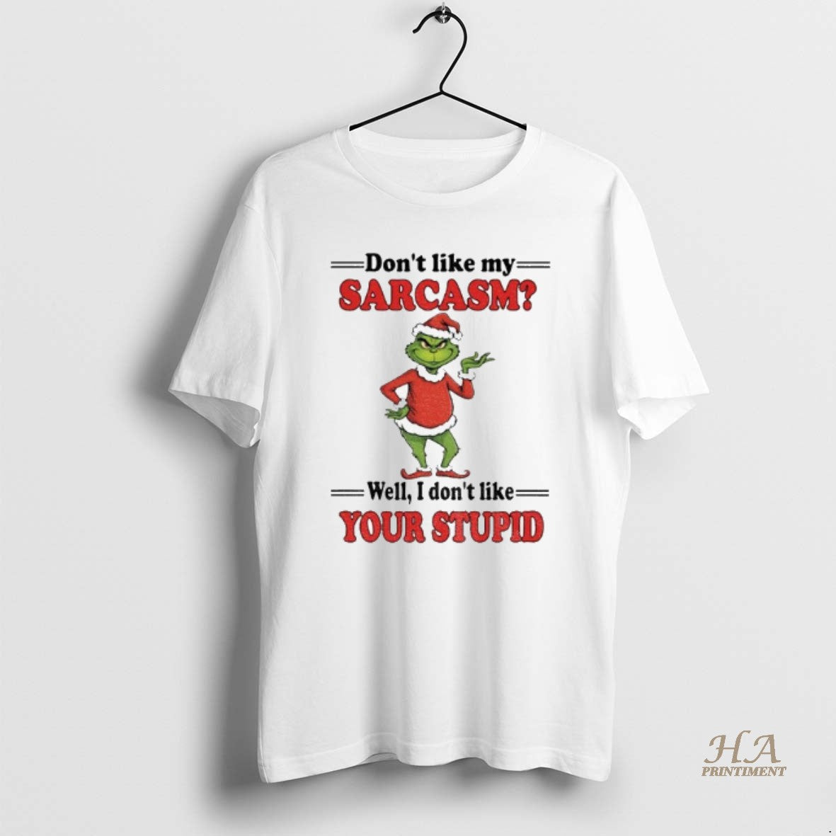Official Grinch Santa Dont Like My Sarcasm Well I Dont Like Your Stupid Merry Christmas T-Shirts, Hoodie, Sweatshirt