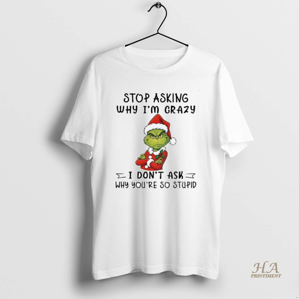 Official Grinch Santa Hat Stop Asking Why Im Crazy I Dont Ask Why Youre So T-Shirts, Hoodie, Sweatshirt | InkNestWear.com