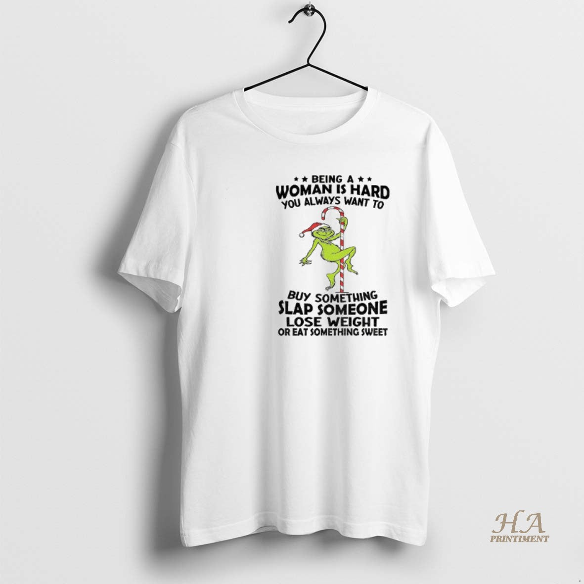Official Grinch Being A Woman Is Hard You Always Want To Buy Something Slap Someone T-Shirts, Hoodie, Sweatshirt