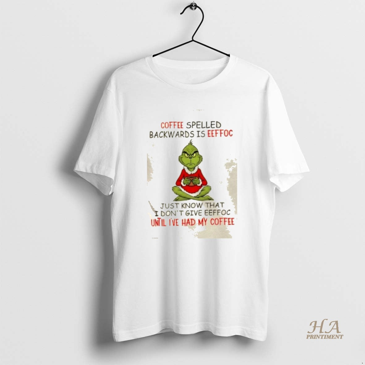 Official Grinch Coffee Spelled Backwards Is Eeffoc Just Know That I Dontgive Eeffoc Until Ive T-Shirts, Hoodie, Sweatshirt