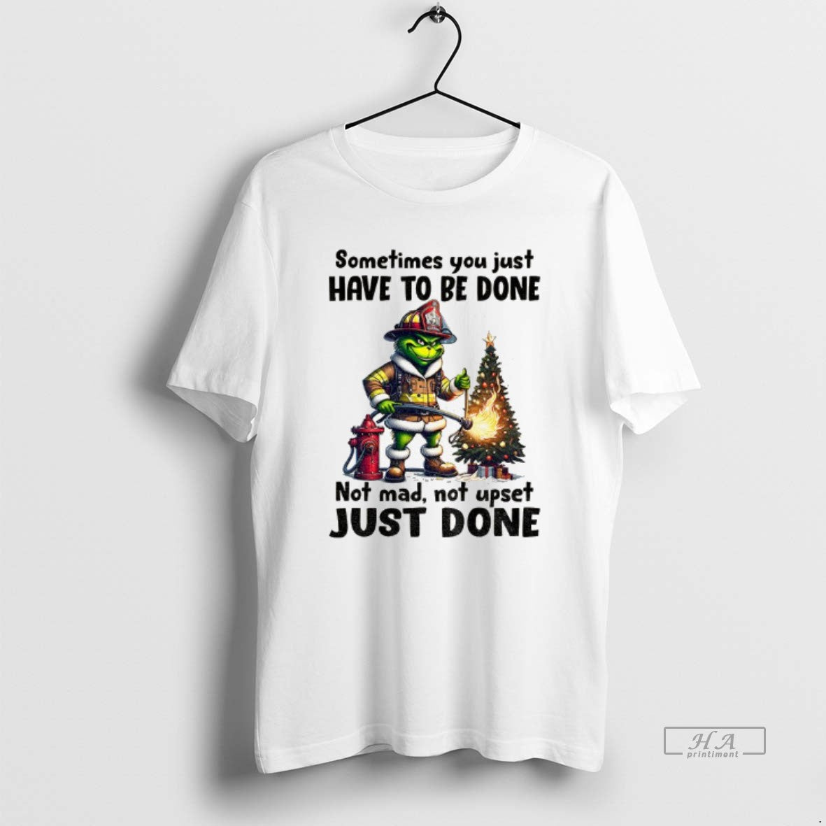 Official Grinch Fireman Sometimes You Just Have To Be Done Not Mad Not Upset Just T-Shirts, Hoodie, Sweatshirt