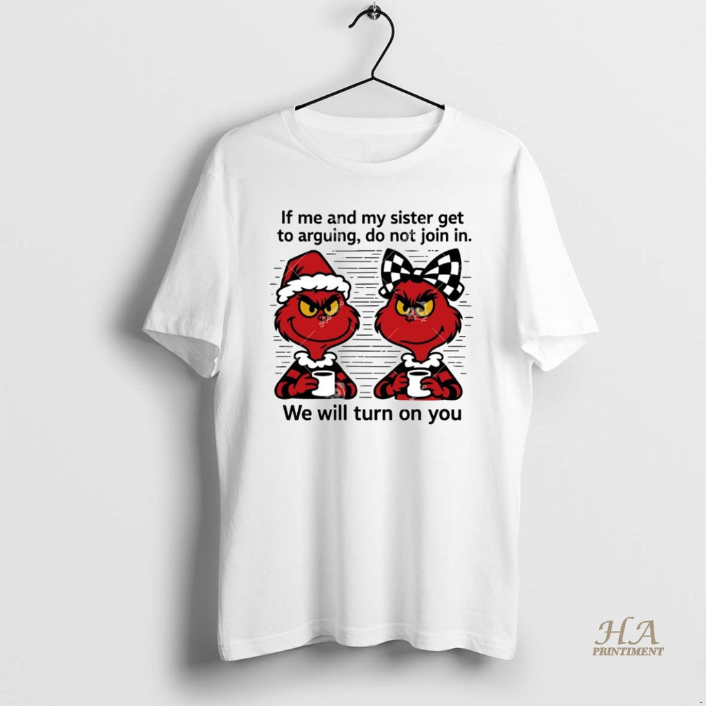 Official Grinch If Me And My Sister Get Arguing Do Not Join In Christmas T-Shirts, Hoodie, Sweatshirt | InkNestWear.com