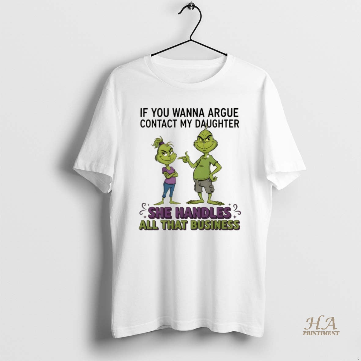 Official Grinch If You Wanna Argue Contact My Daughter She Handles All That Business Merry T-Shirts, Hoodie, Sweatshirt