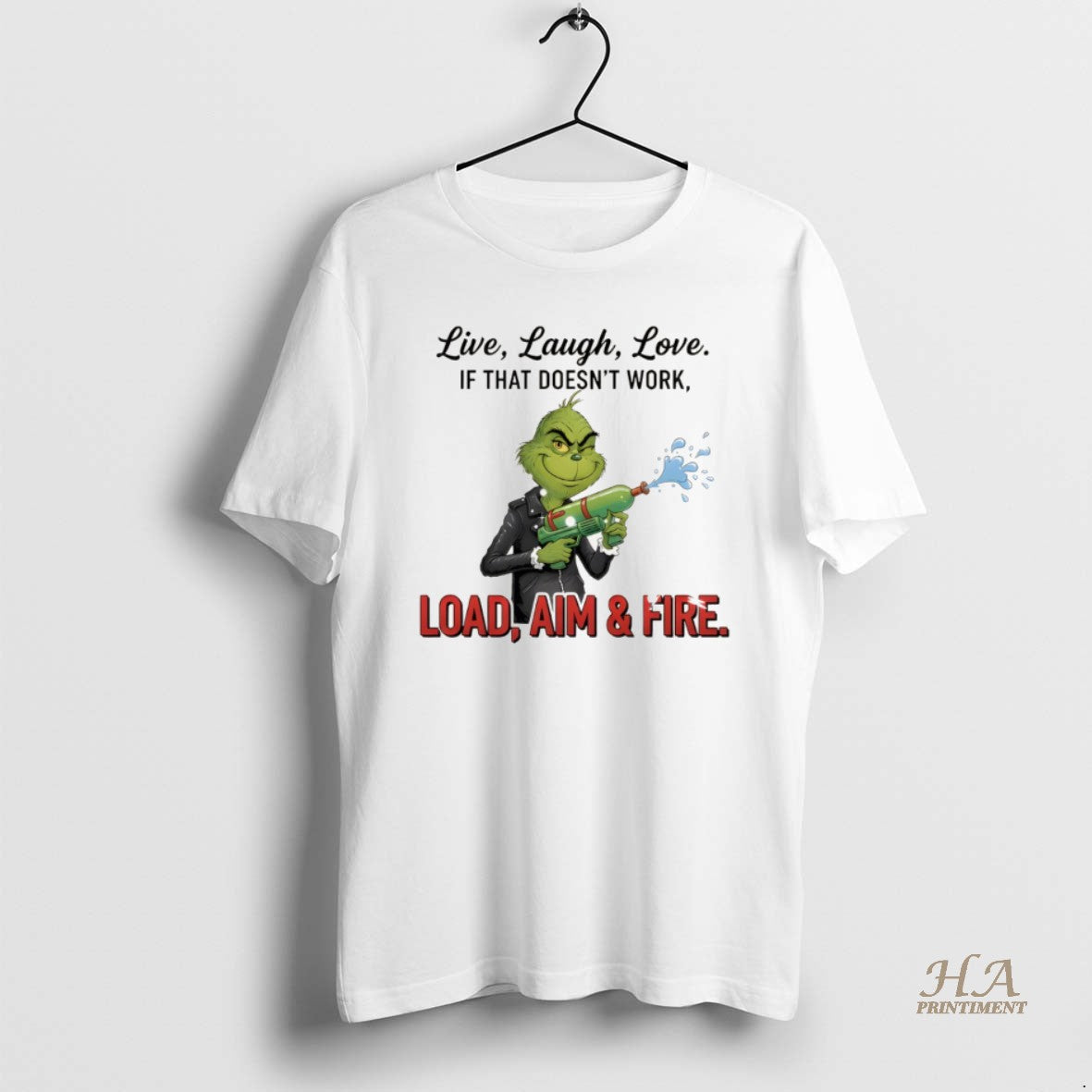 Official Grinch Live Laugh Love It That Doesnt Work Load Aim And Fire Merry Christmas T-Shirts, Hoodie, Sweatshirt