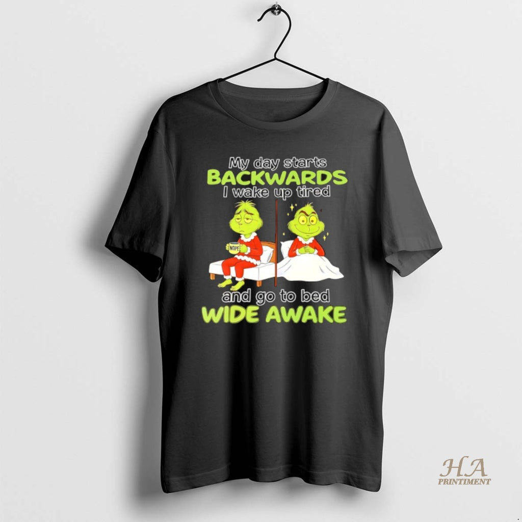 Official Grinch My Day Starts Backwards I Wake Up Tired Nope And Go To Bed T-Shirts, Hoodie, Sweatshirt | InkNestWear.com