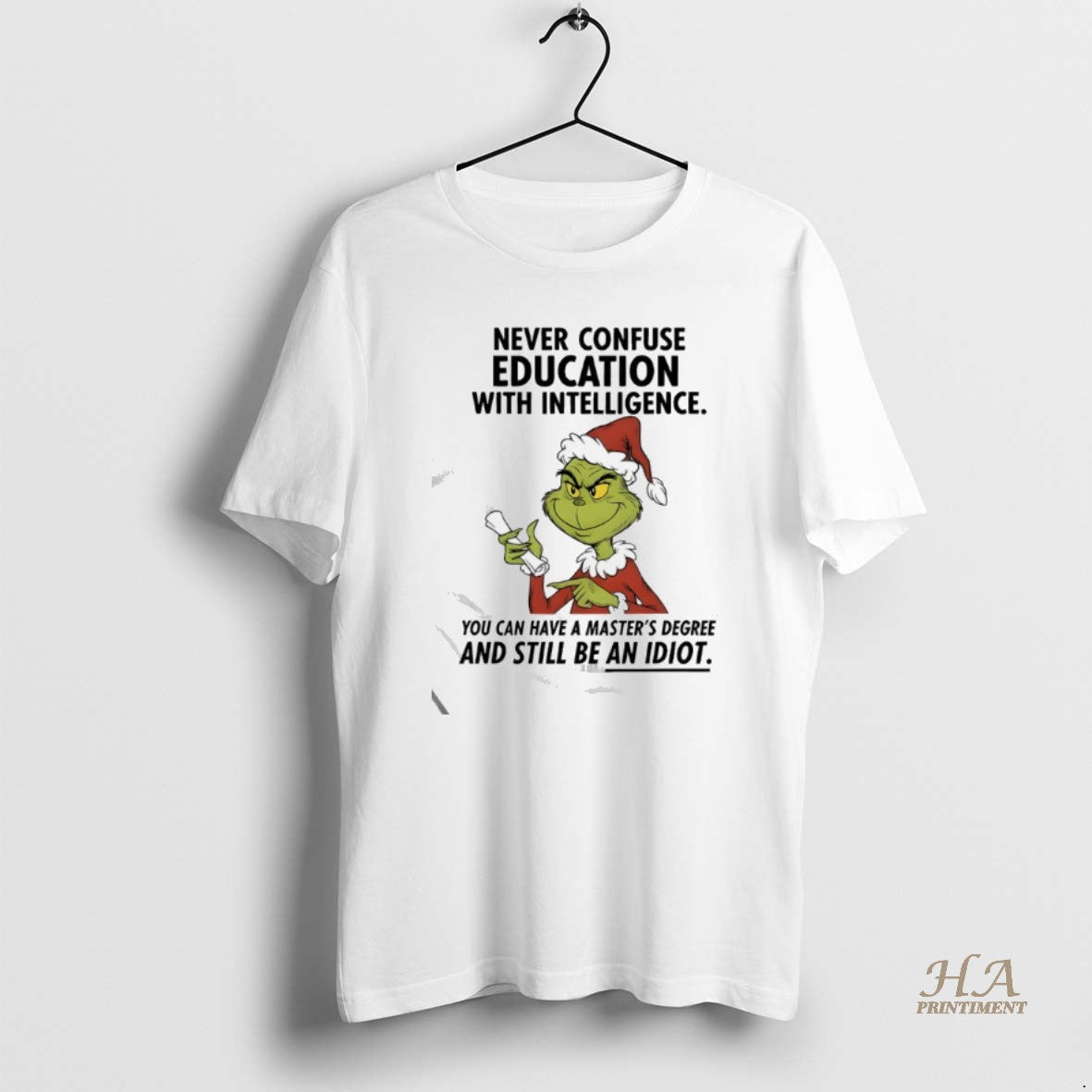 Official Grinch Never Confuse Education With Intelligence You Can Have A Masters Degree T-Shirts, Hoodie, Sweatshirt