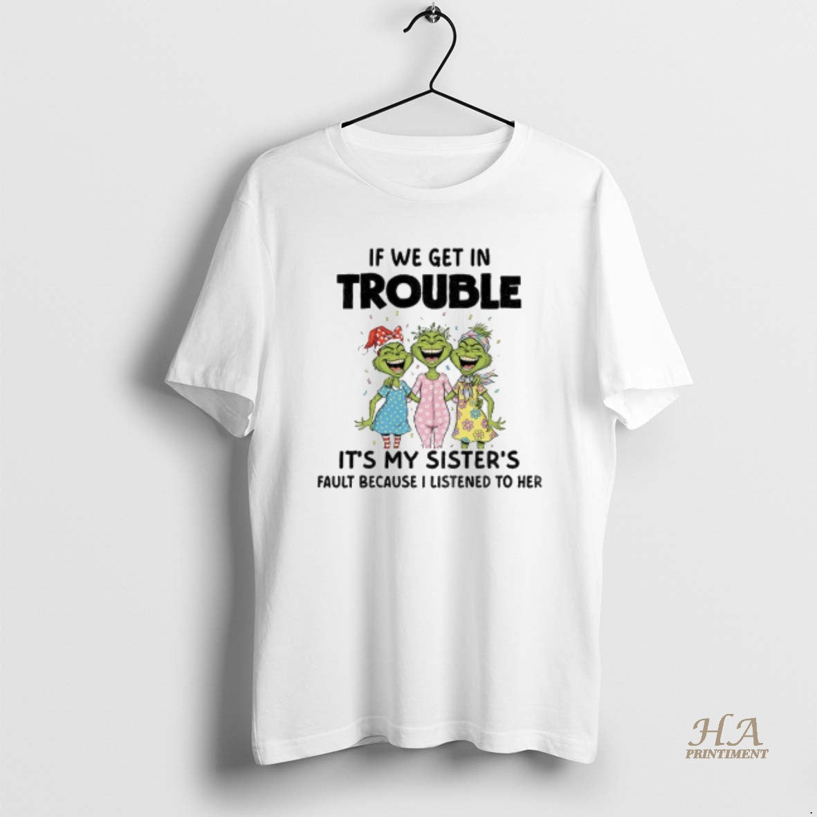 Official Grinch Smile If We Get Trouble My Sisters Fault Because I Listened T-Shirts, Hoodie, Sweatshirt