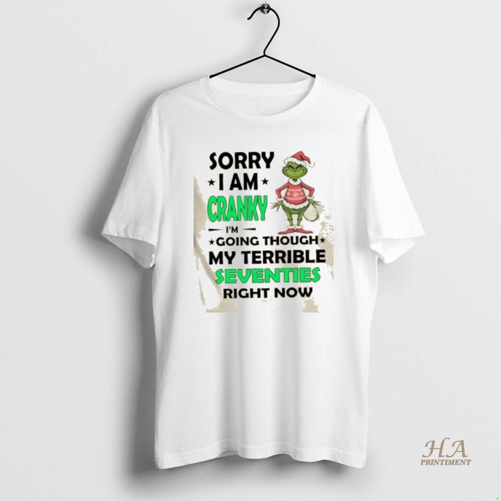 Official Grinch Sorry I Am Cranky Im Going Throuch My Terrible Seventies Richt Now Christmas T-Shirts, Hoodie, Sweatshirt