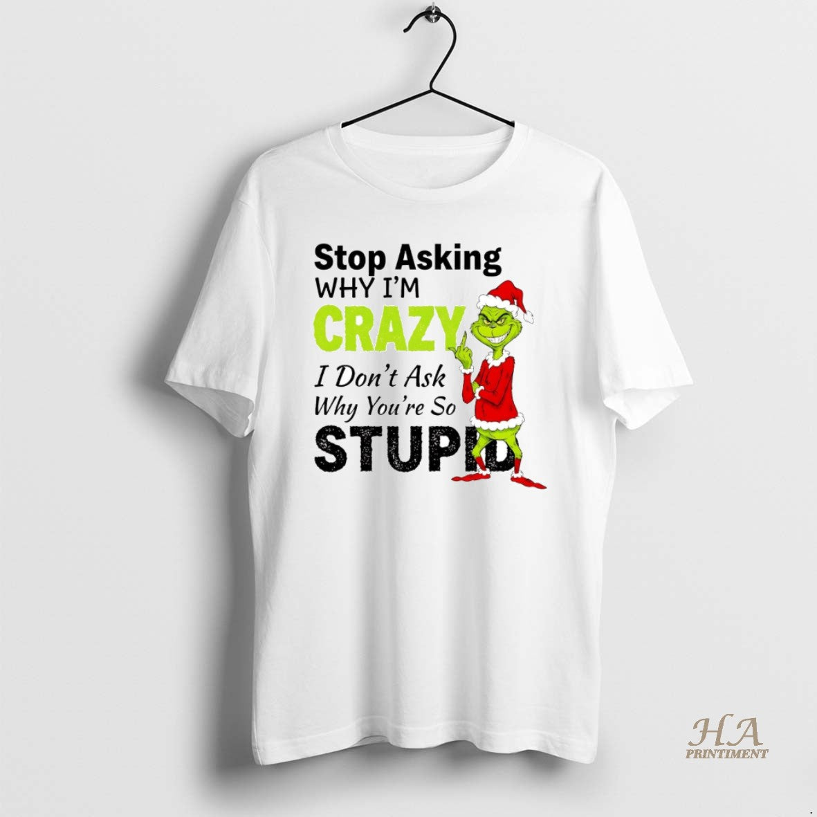 Official Grinch Stop Asking Im Crazy I Dont Ask Why Youre Stupid Christmas T-Shirts, Hoodie, Sweatshirt | InkNestWear.com