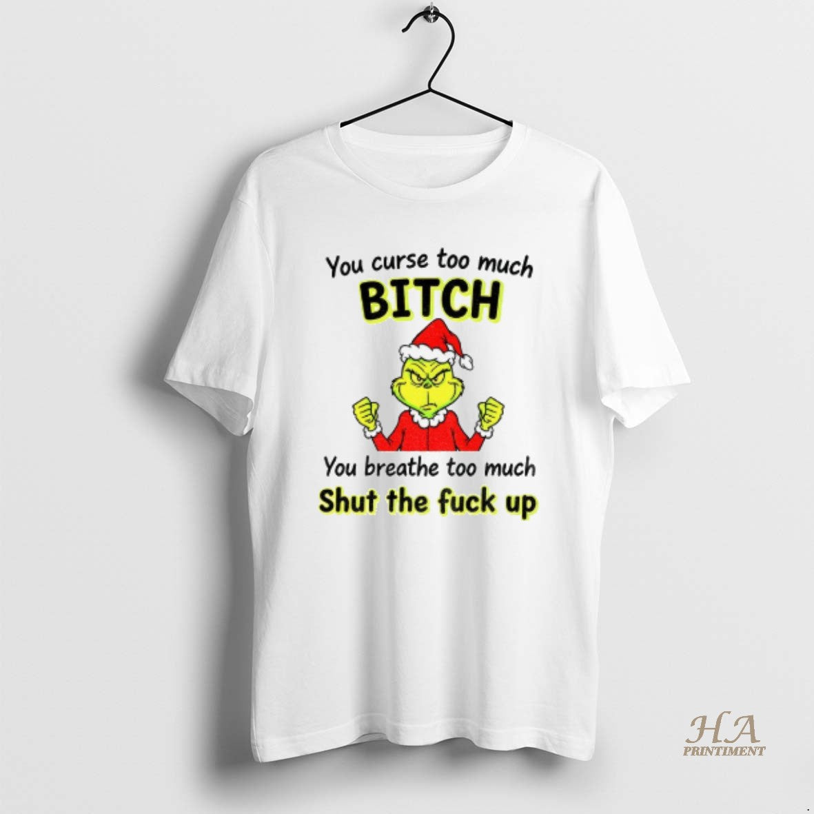 Official Grinch You Curse Too Much Bitch You Breathe Too Much Shut The Fuck Up T-Shirts, Hoodie, Sweatshirt | InkNestWear.com
