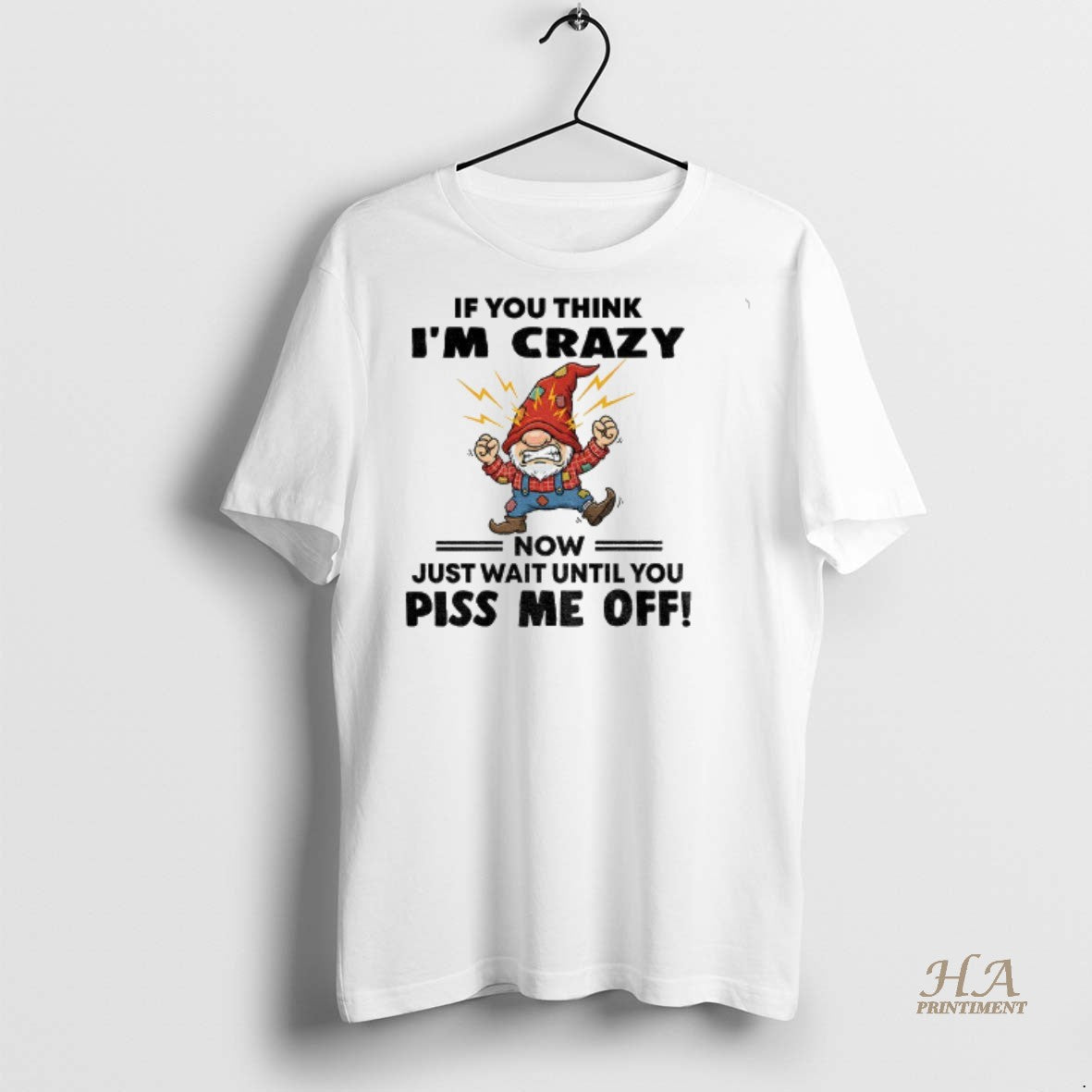Official Grumpy Gnome If You Think Im Crazy Now Just Wait Until You Piss Me T-Shirts, Hoodie, Sweatshirt | InkNestWear.com