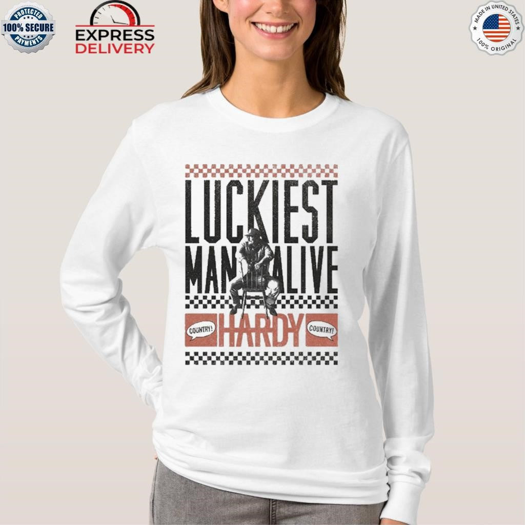 HARDY Luckiest Man Alive Shirt
