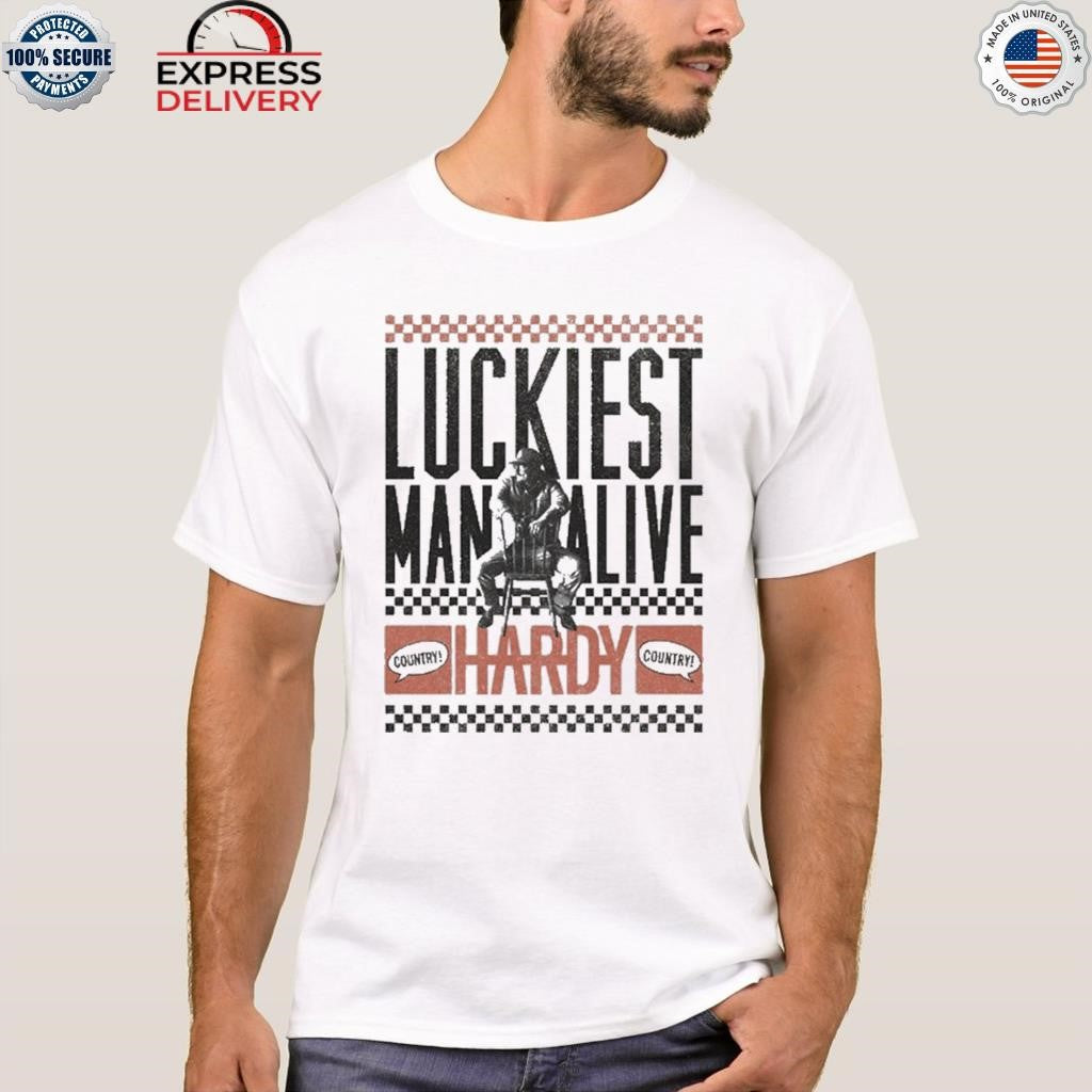 HARDY Luckiest Man Alive Shirt