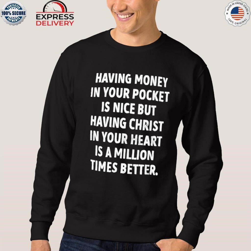Having Money In Your Pocket Is Nice But Having Christ Shirt