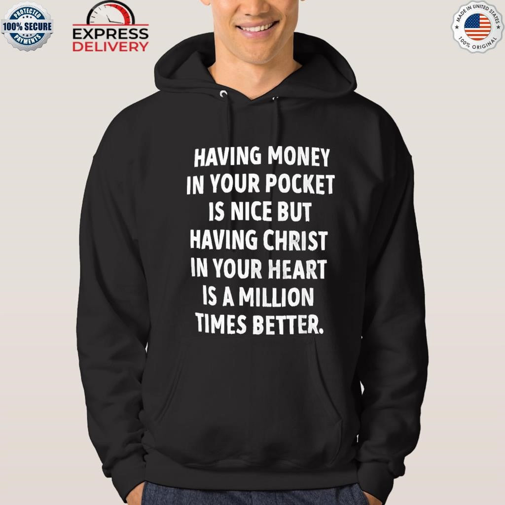 Having Money In Your Pocket Is Nice But Having Christ Shirt