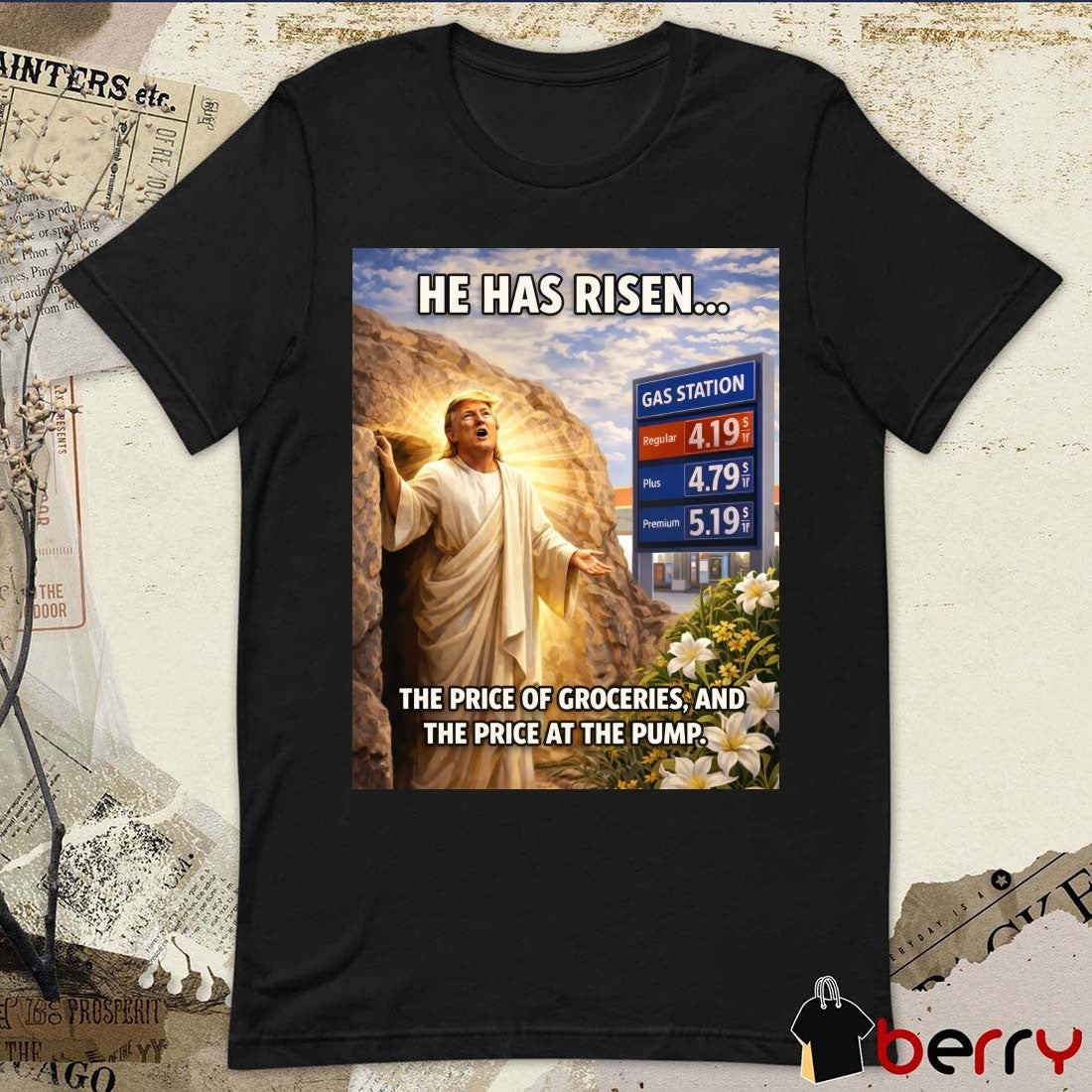 He Has Risen The Price Of Groceries, And The Price At The Pump t-shirt
