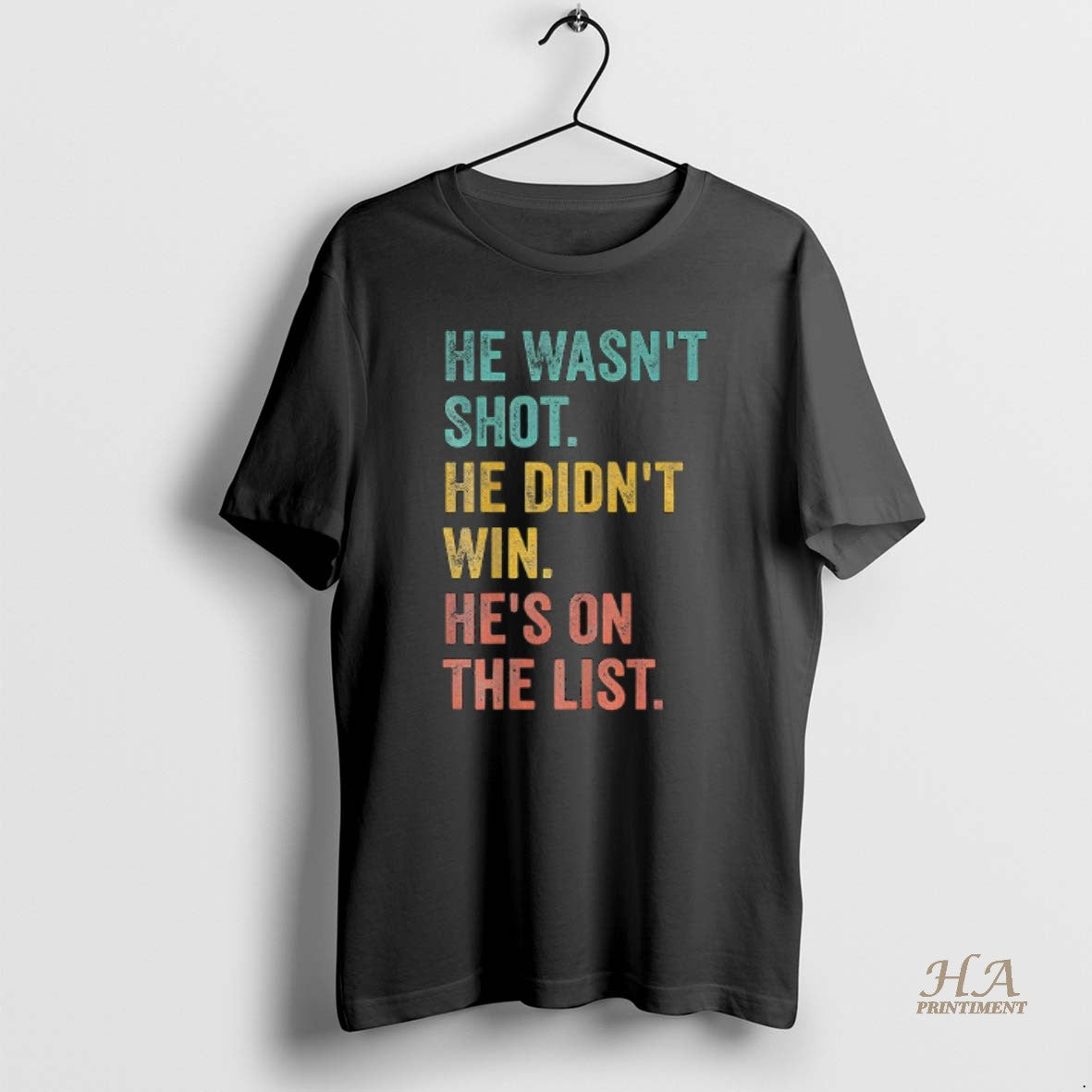 Official He Wasnt Shot He Didnt Win Hes On The List Anti Trump T-Shirts, Hoodie, Sweatshirt | InkNestWear.com