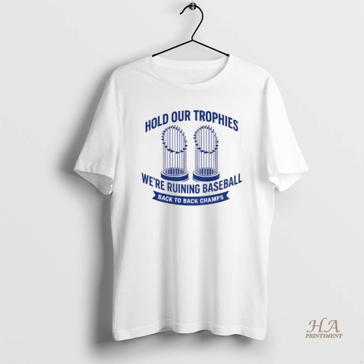 Official Hold Our Trophies Were Ruining Baseball Back To Back Champs Los Angeles Dodgers World T-Shirts, Hoodie, Sweatshirt