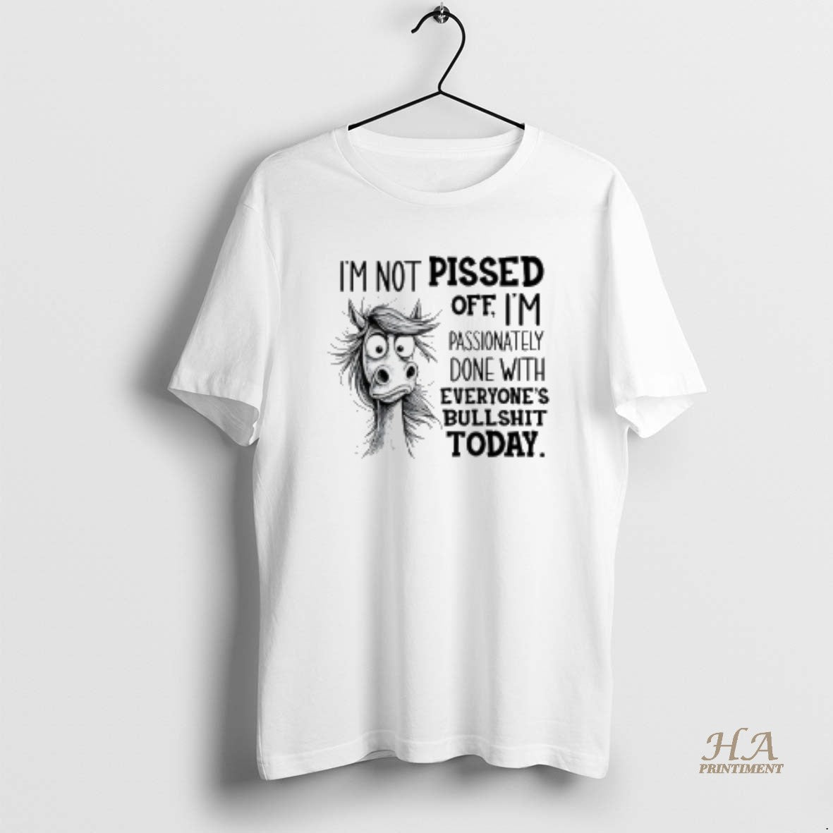 Official Horse Im Not Pissed Off Im Passionately Done With Everyones Bullshit Today T-Shirts, Hoodie, Sweatshirt