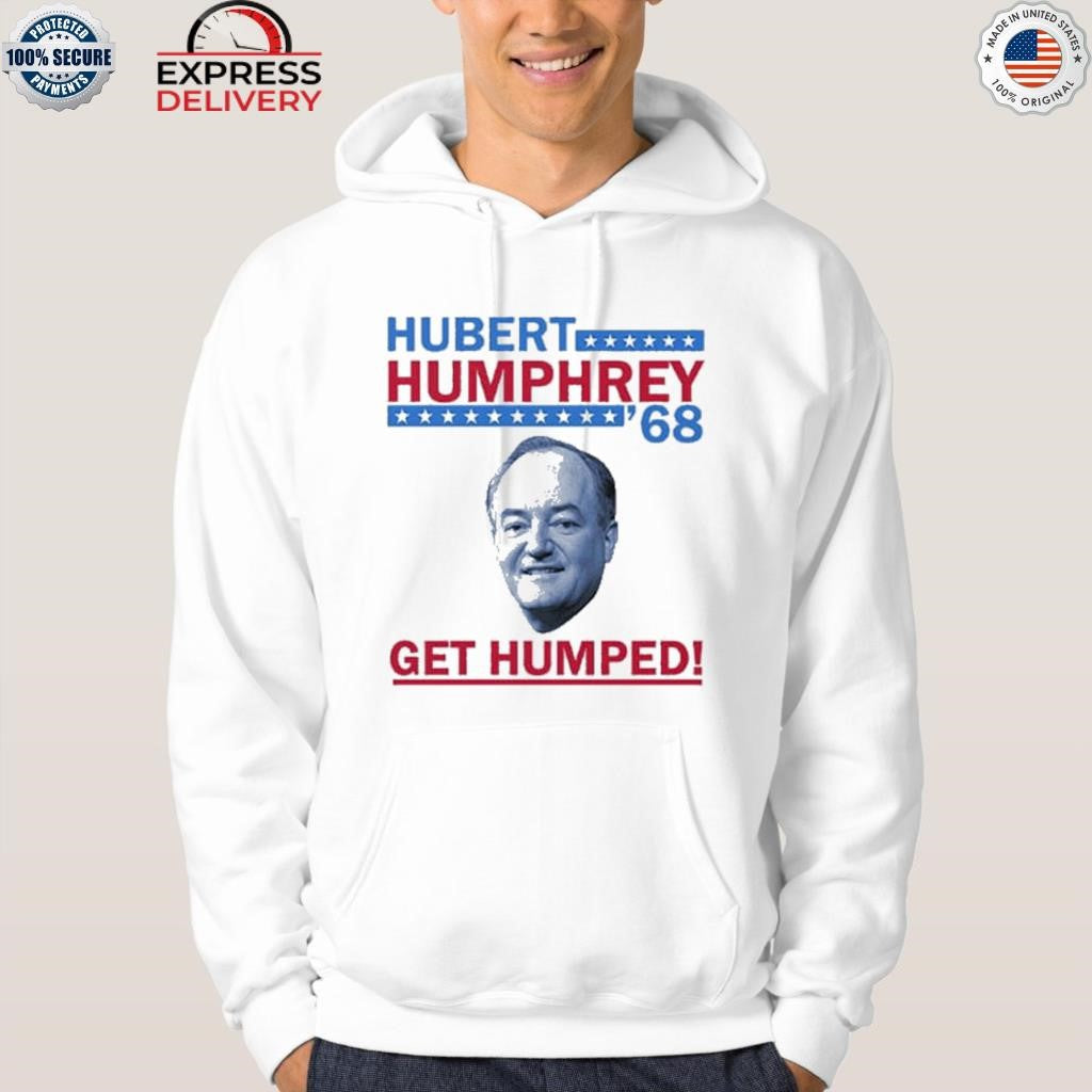 Hubert Humphrey ’68 Get Humped Shirt