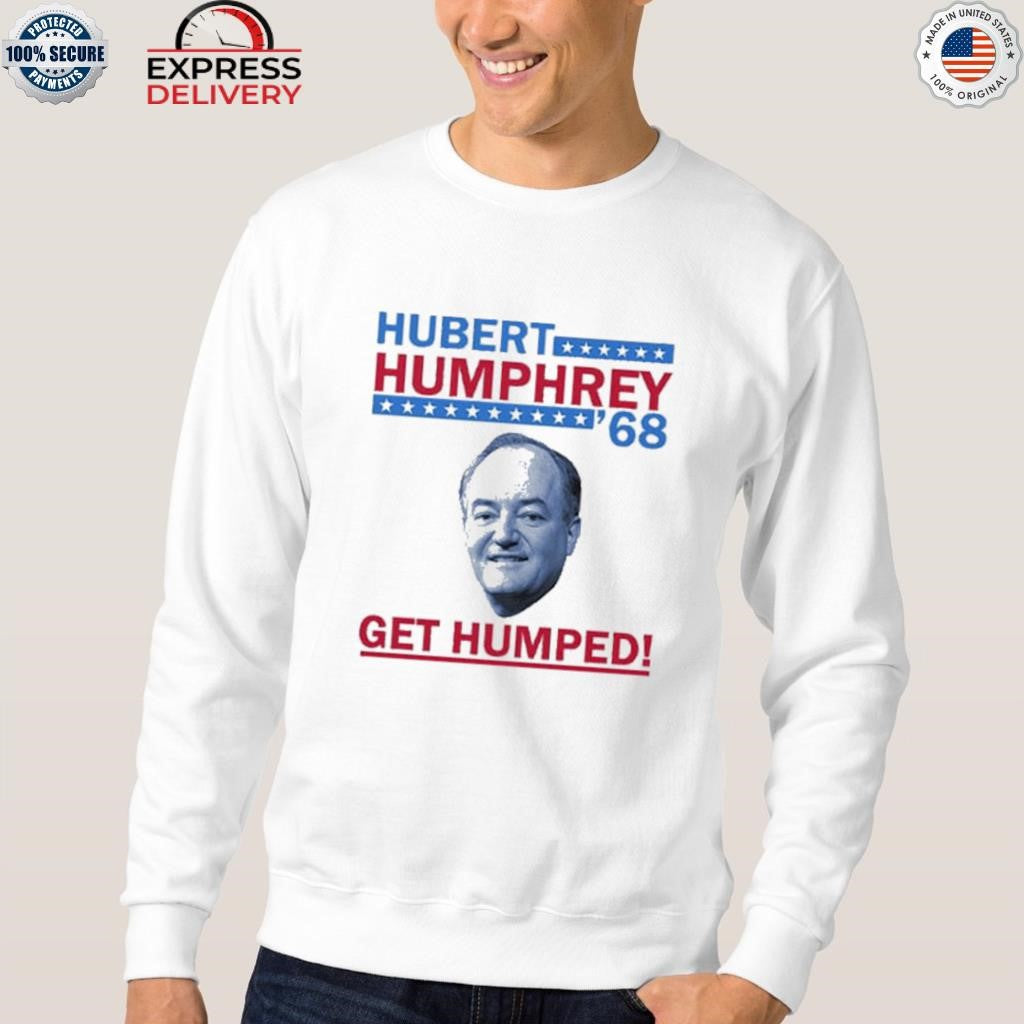 Hubert Humphrey ’68 Get Humped Shirt