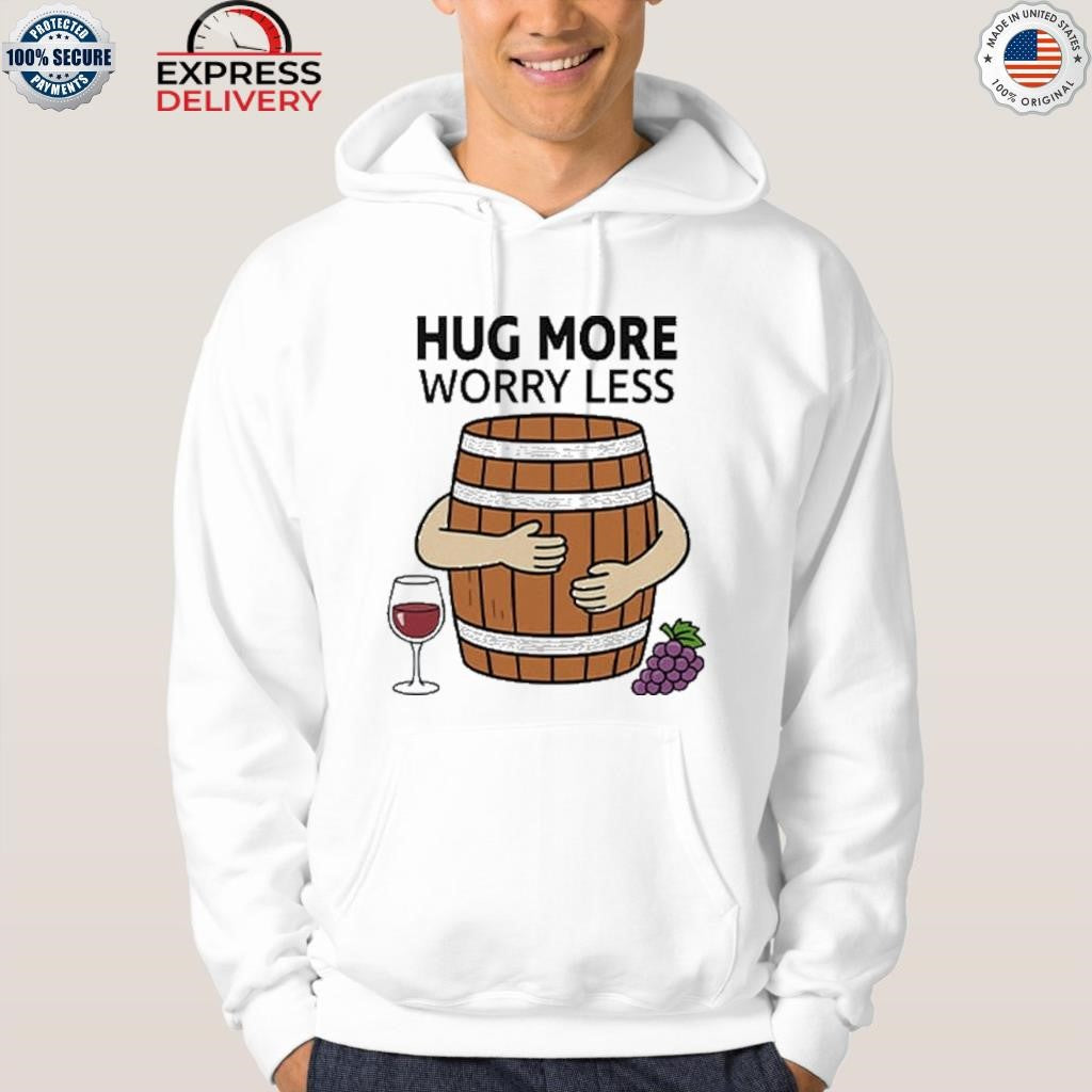 Hug More Worry Less Wine Barrel Shirt