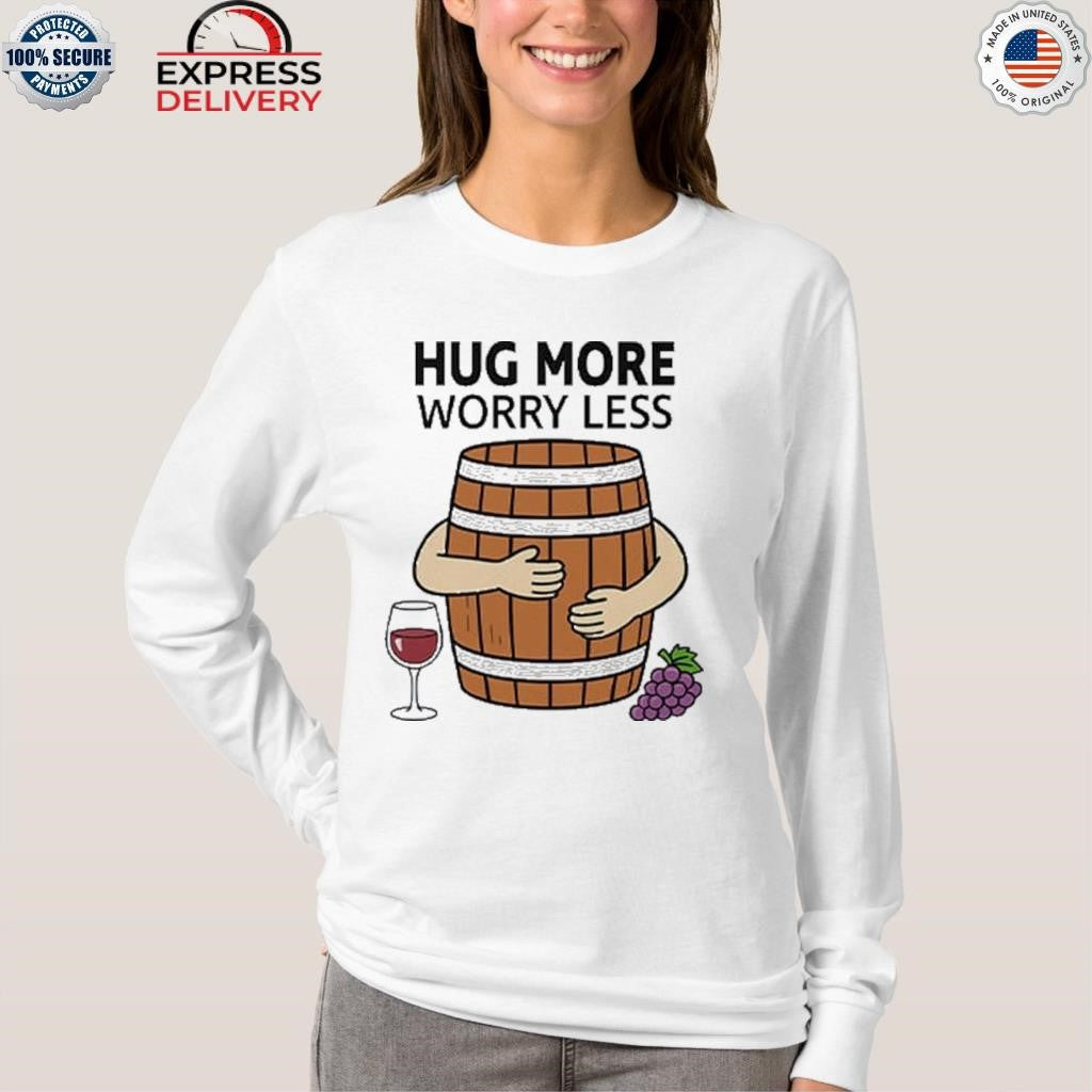 Hug More Worry Less Wine Barrel Shirt