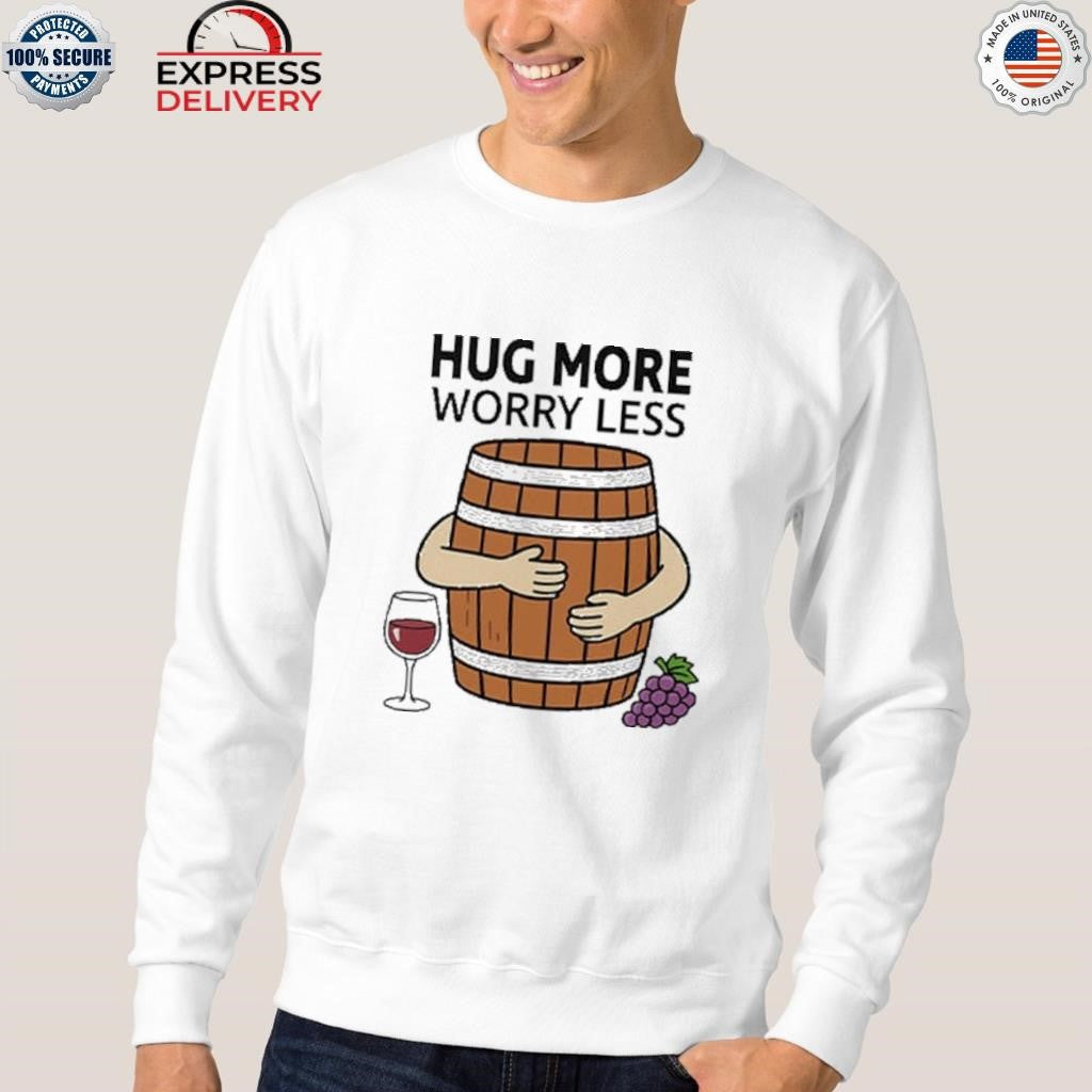 Hug More Worry Less Wine Barrel Shirt