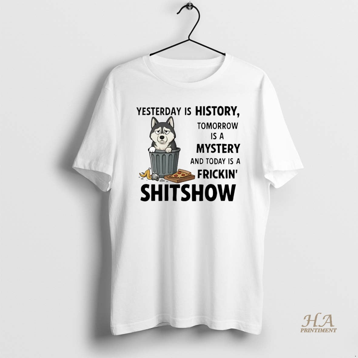 Official Husky Yesterday Is History Tomorrow Is A Mystery Fricking Shitshow T-Shirts, Hoodie, Sweatshirt | InkNestWear.com