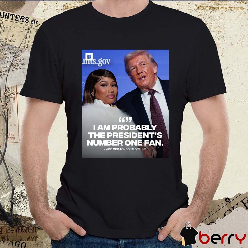 I Am Probably The President’s Number One Fan Nicki Minaj On Donald Trump Poster t-shirt
