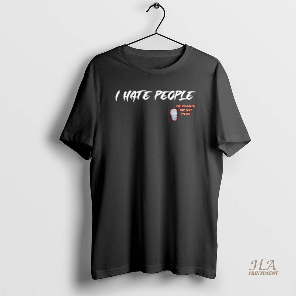Official I Hate People The Reverend Bob Levy Special T-Shirts, Hoodie, Sweatshirt | InkNestWear.com