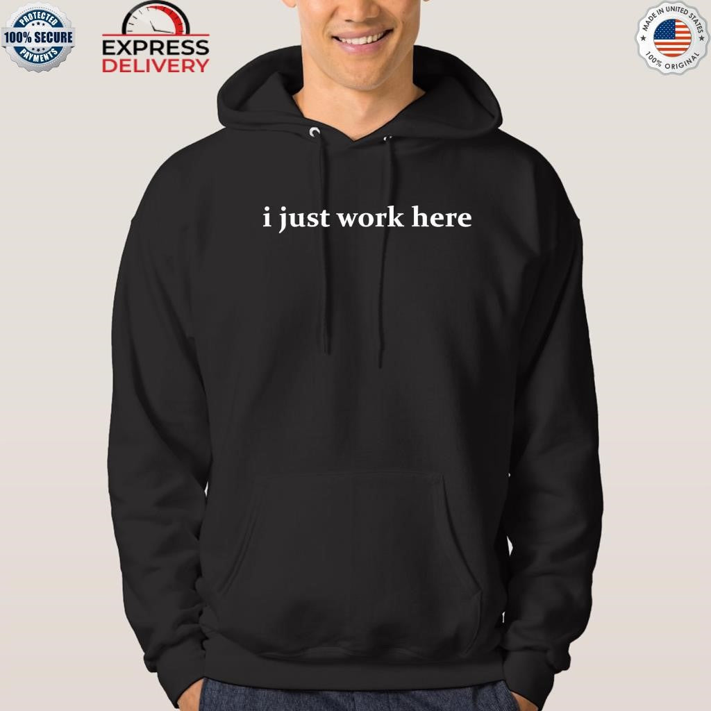 I Just Work Here Shirt