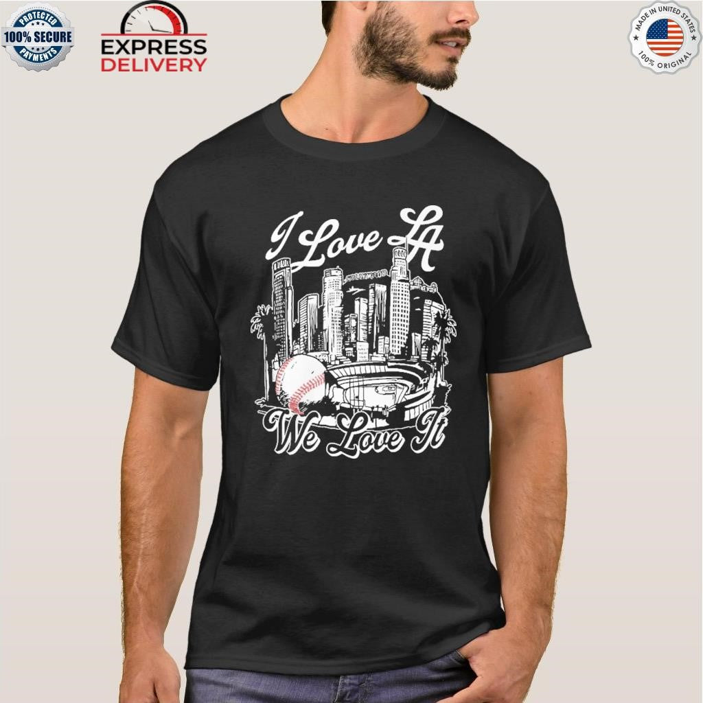 I Love LA Baseball We Love It Shirt
