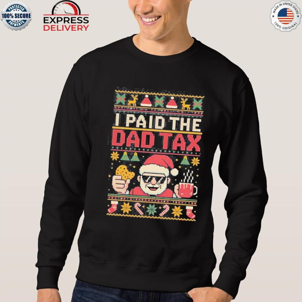 I Paid The Dad Tax Ugly Christmas Shirt