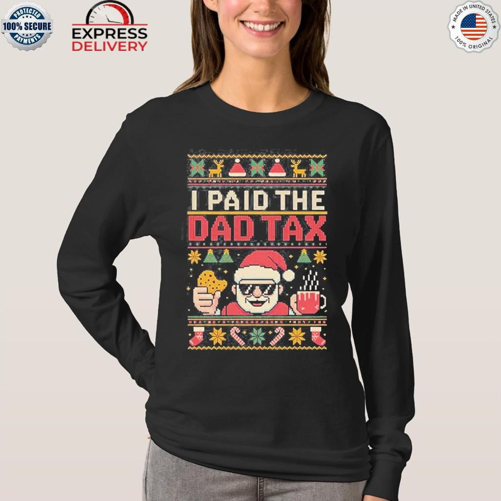 I Paid The Dad Tax Ugly Christmas Shirt