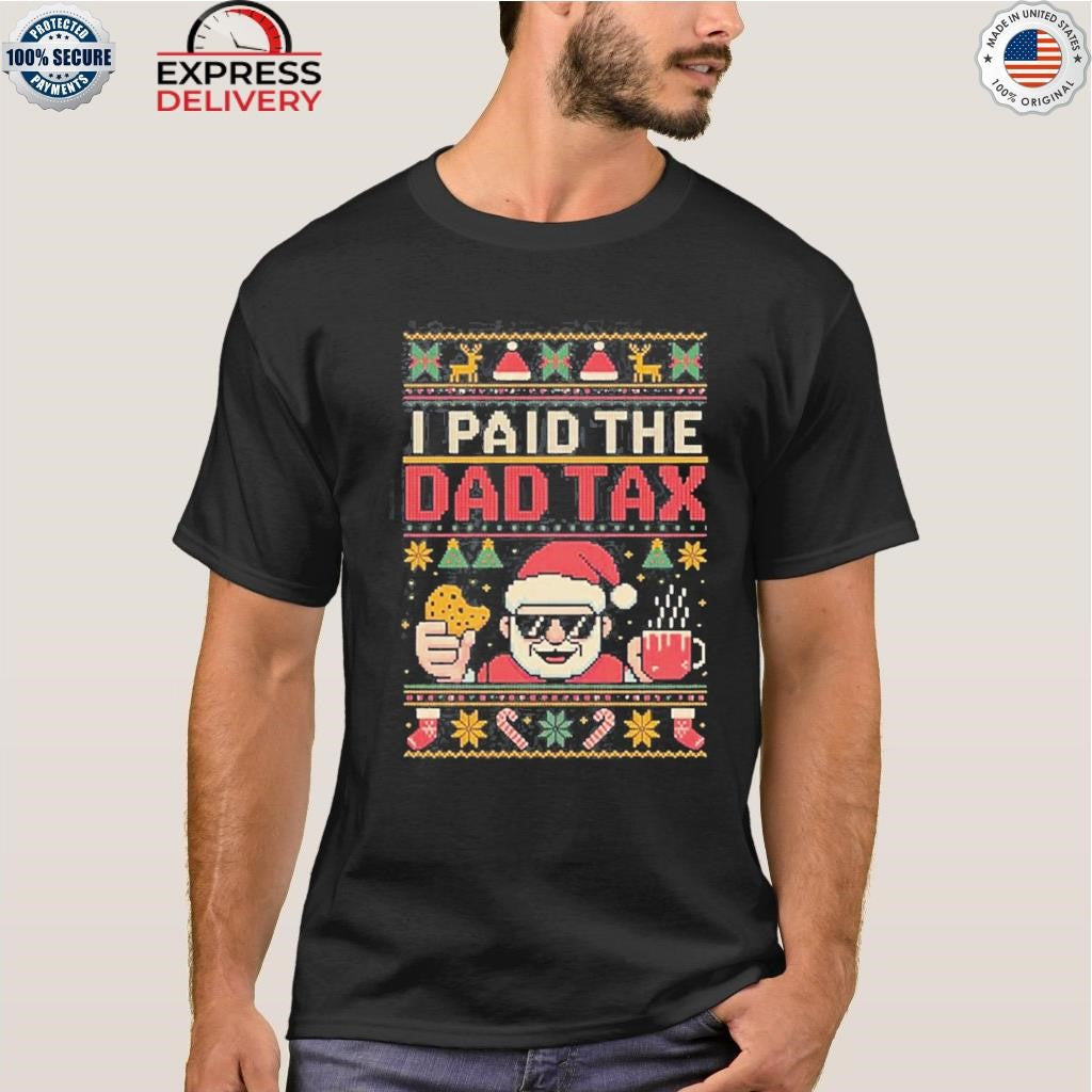 I Paid The Dad Tax Ugly Christmas Shirt