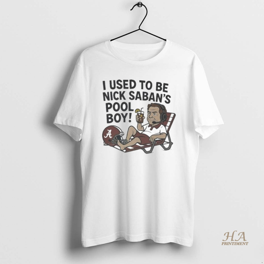Official I Used To Be Nick Saban S Pool Boy T-Shirts, Hoodie, Sweatshirt | InkNestWear.com