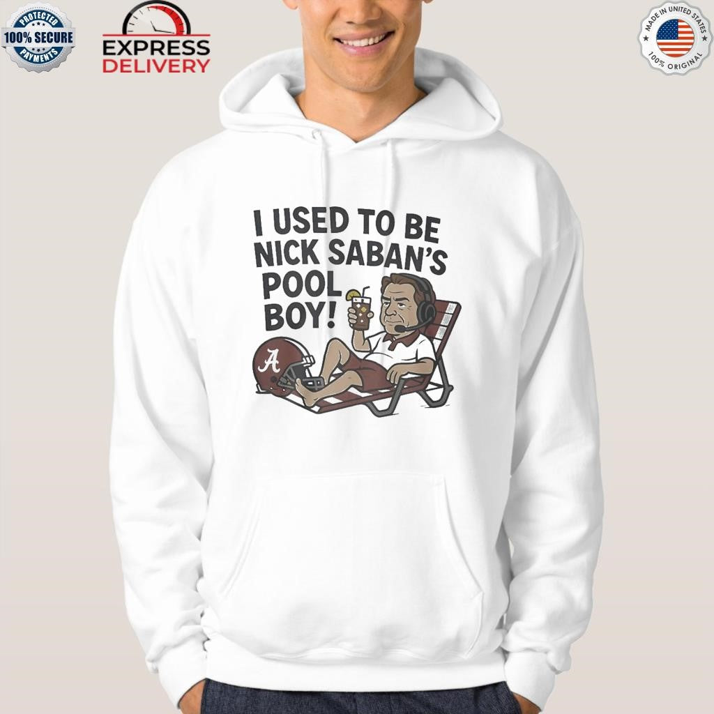 I Used To Be Nick Saban-s Pool Boy Shirt