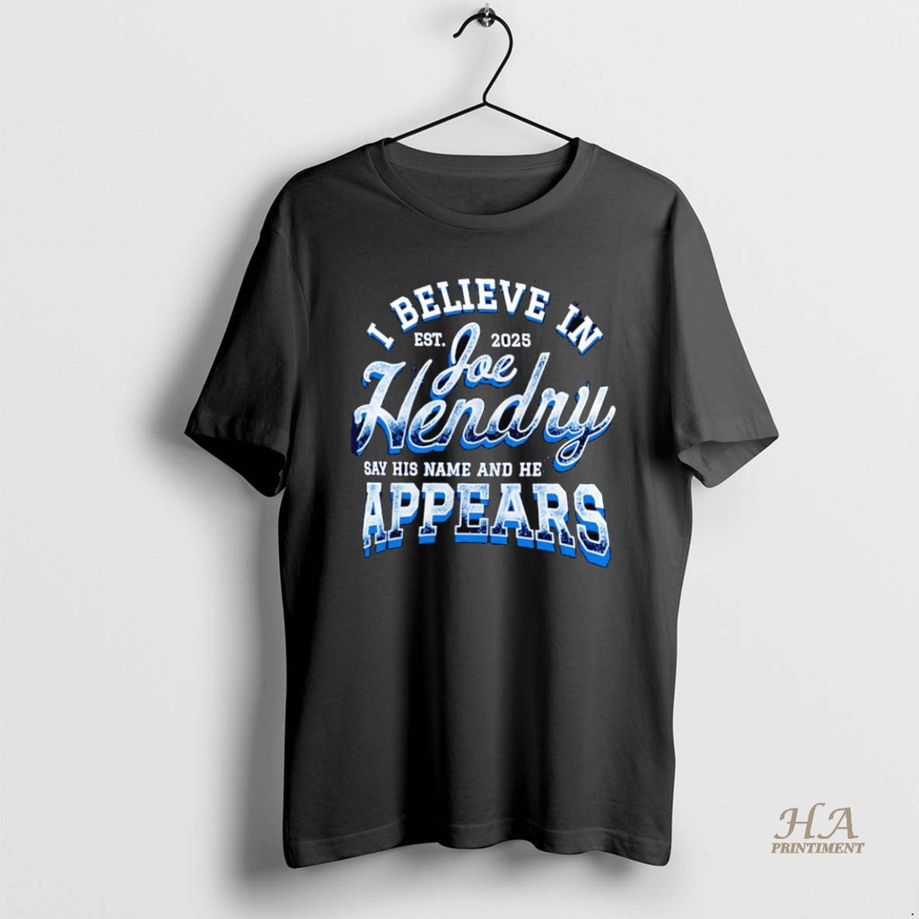 Official I Believe In Joe Hendry Say His Name And He Appears Est 2025 T-Shirts, Hoodie, Sweatshirt | InkNestWear.com