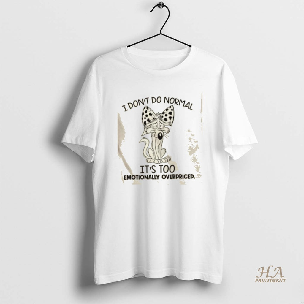 Official I Dont Do Normal Its Too Emotionally Overpriced T-Shirts, Hoodie, Sweatshirt | InkNestWear.com