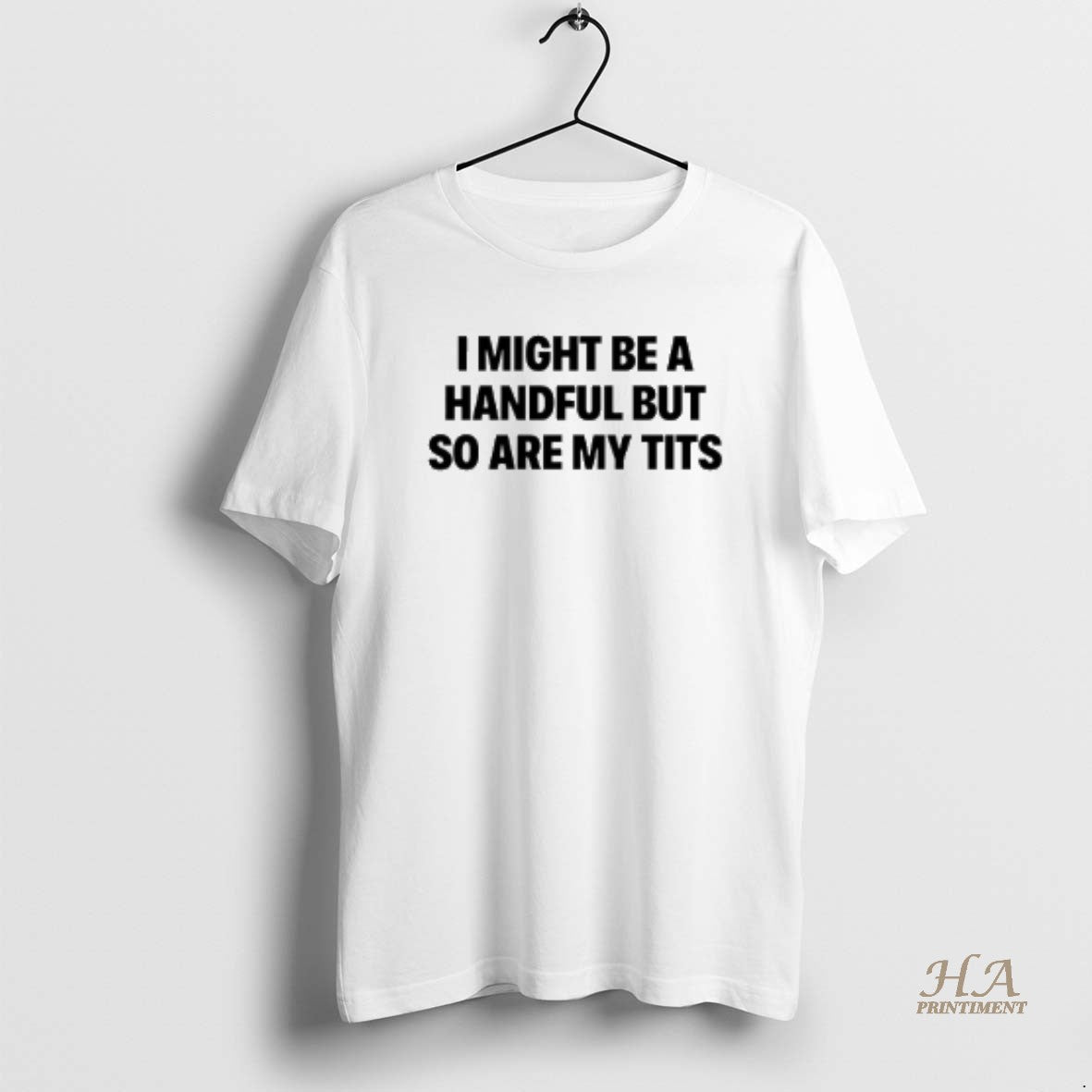 Official I Might Be A Handful But So Are My Tits Text T-Shirts, Hoodie, Sweatshirt | InkNestWear.com