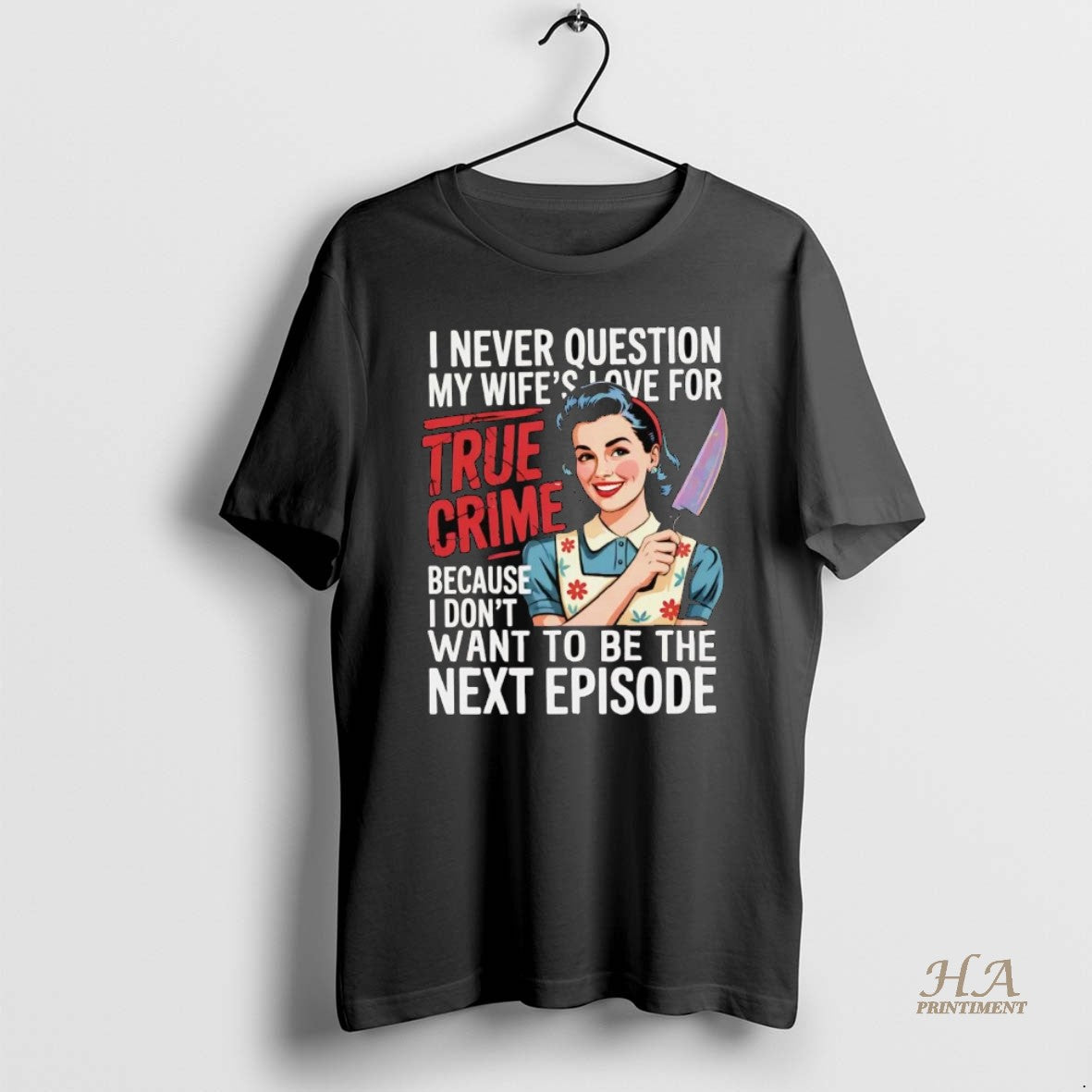 Official I Never Question My Wifes Love For True Crime I Dont Want Next Episode T-Shirts, Hoodie, Sweatshirt