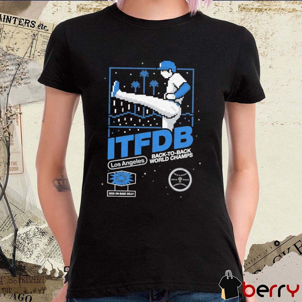 ITFDB Los Angeles Dodgers MLB Back To Back World Champs 2026 On Base Celly t-shirt