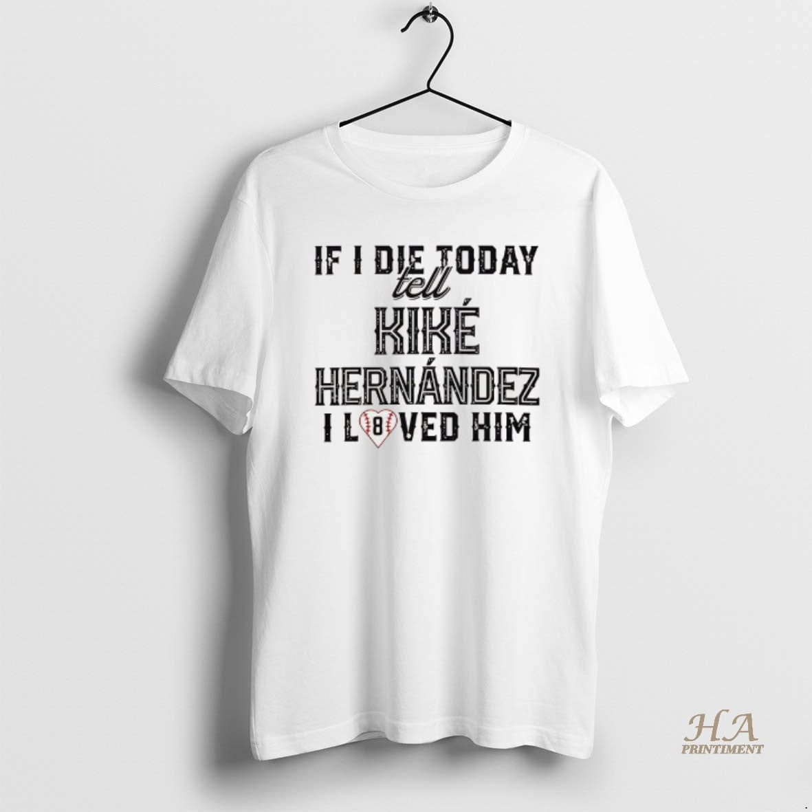 Official If I Die Today Tell Kike Hernandez I Loved Him T-Shirts, Hoodie, Sweatshirt | InkNestWear.com