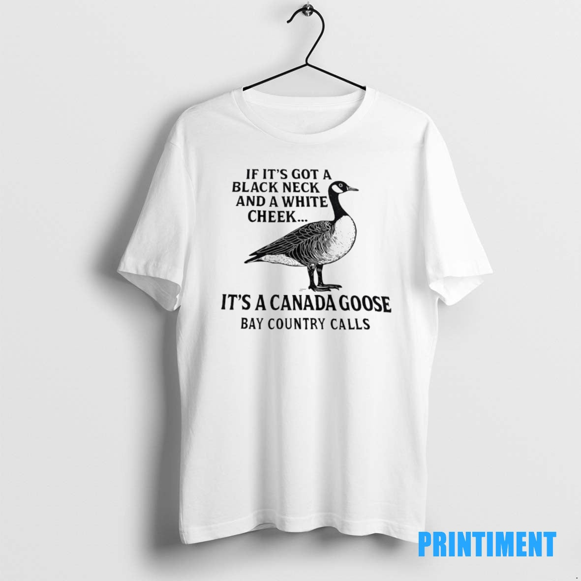 Official If Its Got A Black Neck And White Cheek Canada Goose Bay Country Calls T-Shirts, Hoodie, Sweatshirt