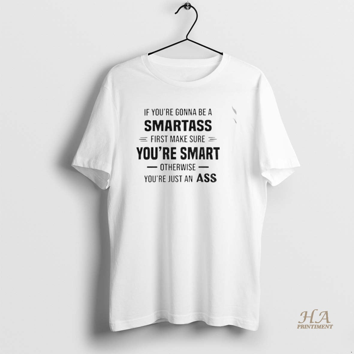 Official If Youre Gonna Be A Smartass First Make Sure Youre Smart Otherwise Youre Just T-Shirts, Hoodie, Sweatshirt