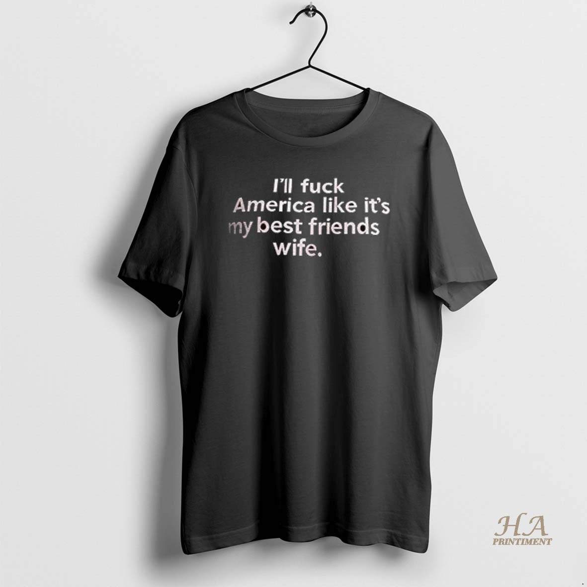 Official Ill Fuck America Like Its My Best Friends Wife T-Shirts, Hoodie, Sweatshirt | InkNestWear.com